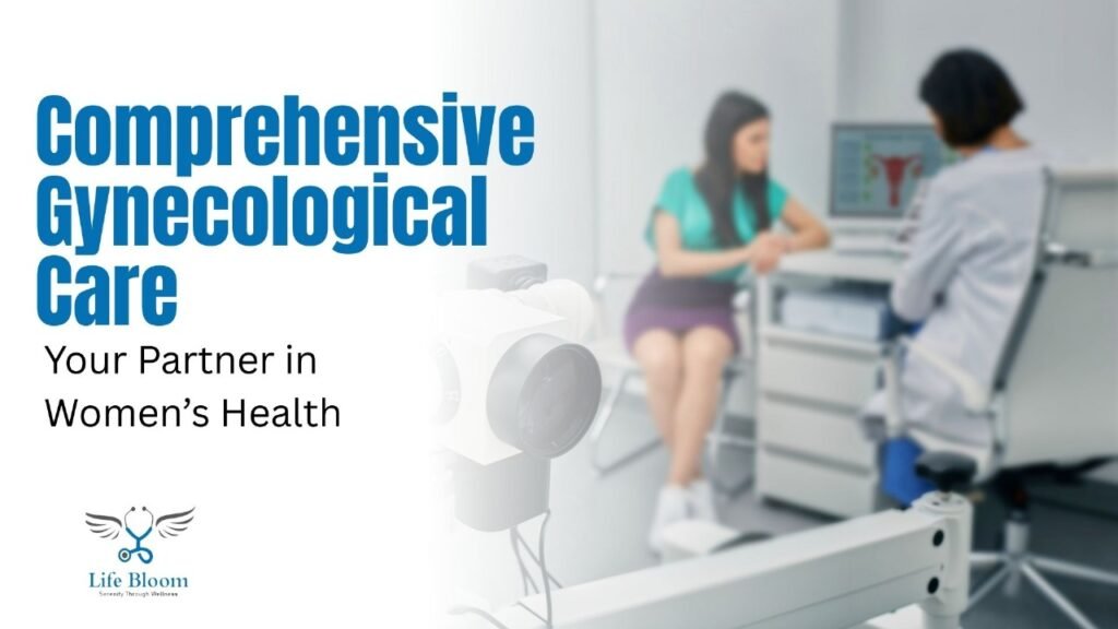 Comprehensive Gynecological Care at Life Bloom Clinic Your Partner in Women’s Health